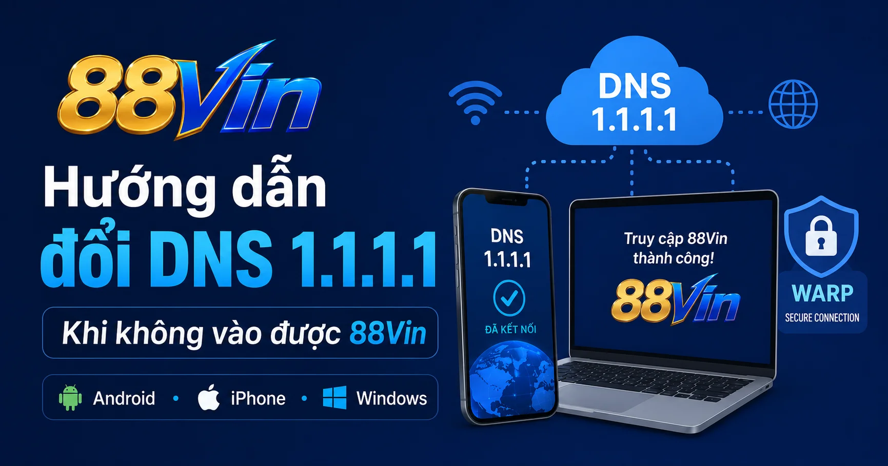 Hướng dẫn đổi DNS 1.1.1.1 khi không vào được 88Vin